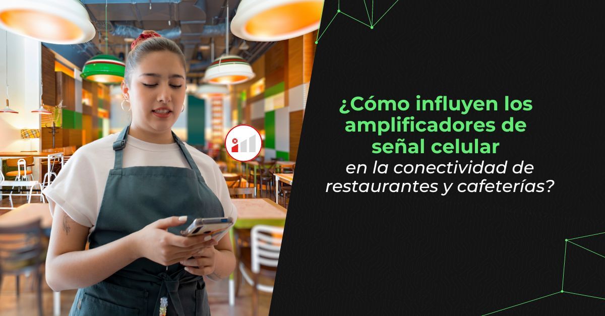 Asegura tu señal celular para restaurantes y cafeterías