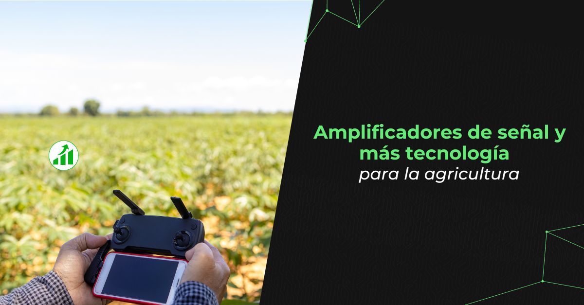 Amplificadores de señal y más tecnología para agricultura