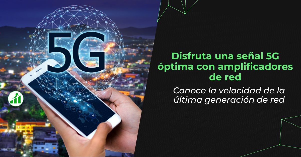 Disfruta una señal 5G óptima con amplificadores de red