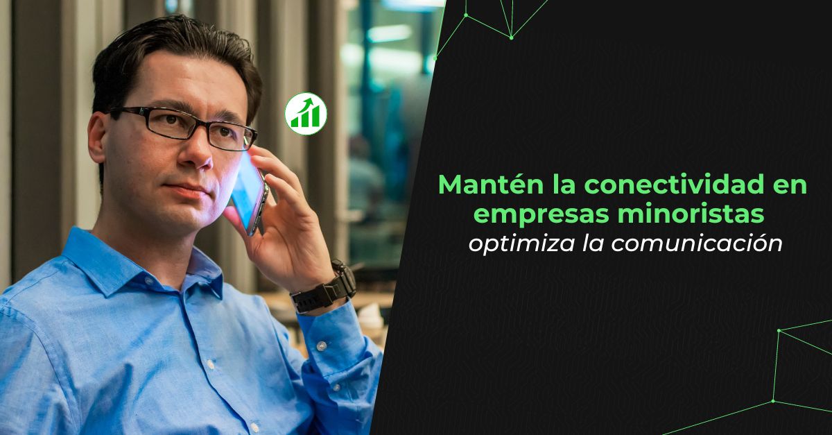 Mantén la conectividad en empresas minoristas